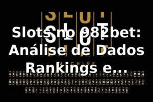 Slots no 982bet: Análise de Dados, Rankings e Comparativos 2026 📊